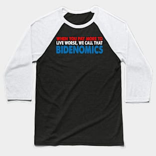 When You Pay More To Live Worse We Call That Bidenomics Baseball T-Shirt